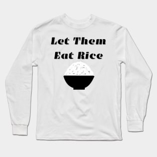 Let Them Eat Rice Long Sleeve T-Shirt